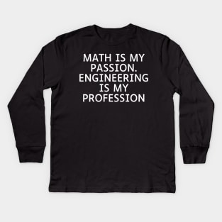 Math is my Passion. Engineering is my Profession Kids Long Sleeve T-Shirt
